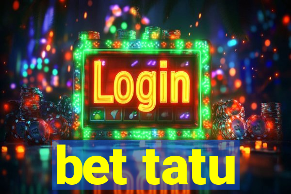 bet tatu